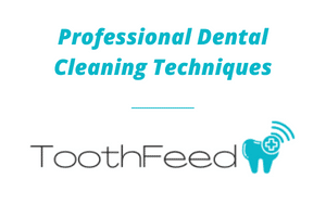 Professional Dental Cleaning Techniques