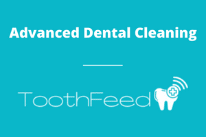 Advanced Dental Cleaning - Toothfeed
