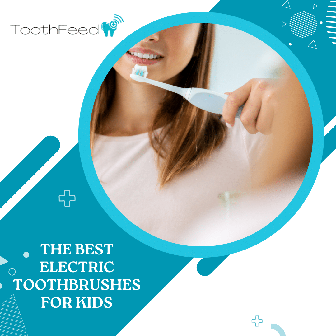 The Best Electric Toothbrushes for Kids - Dentist Review - Toothfeed
