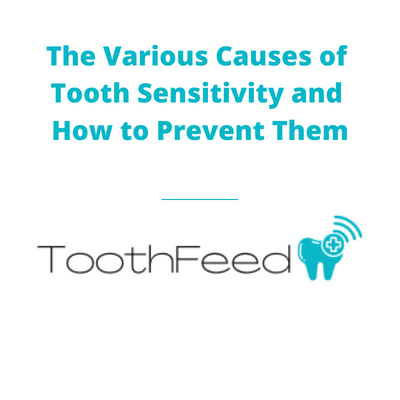 The Various Causes of Teeth Sensitivity and How to Prevent Them
