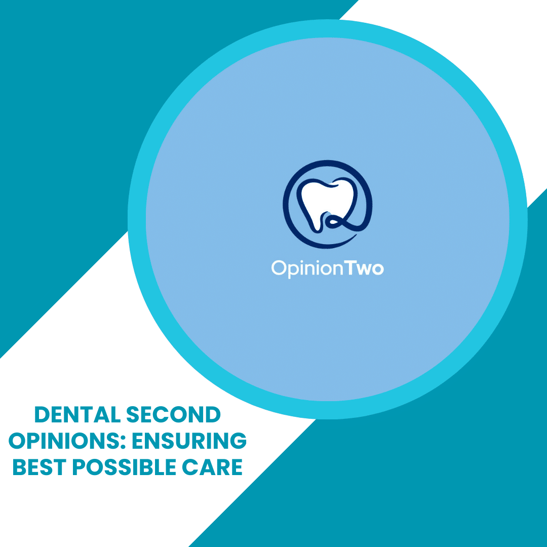 Dental Second Opinions: Ensuring Best Possible Care - Opinion Two - ToothFeed
